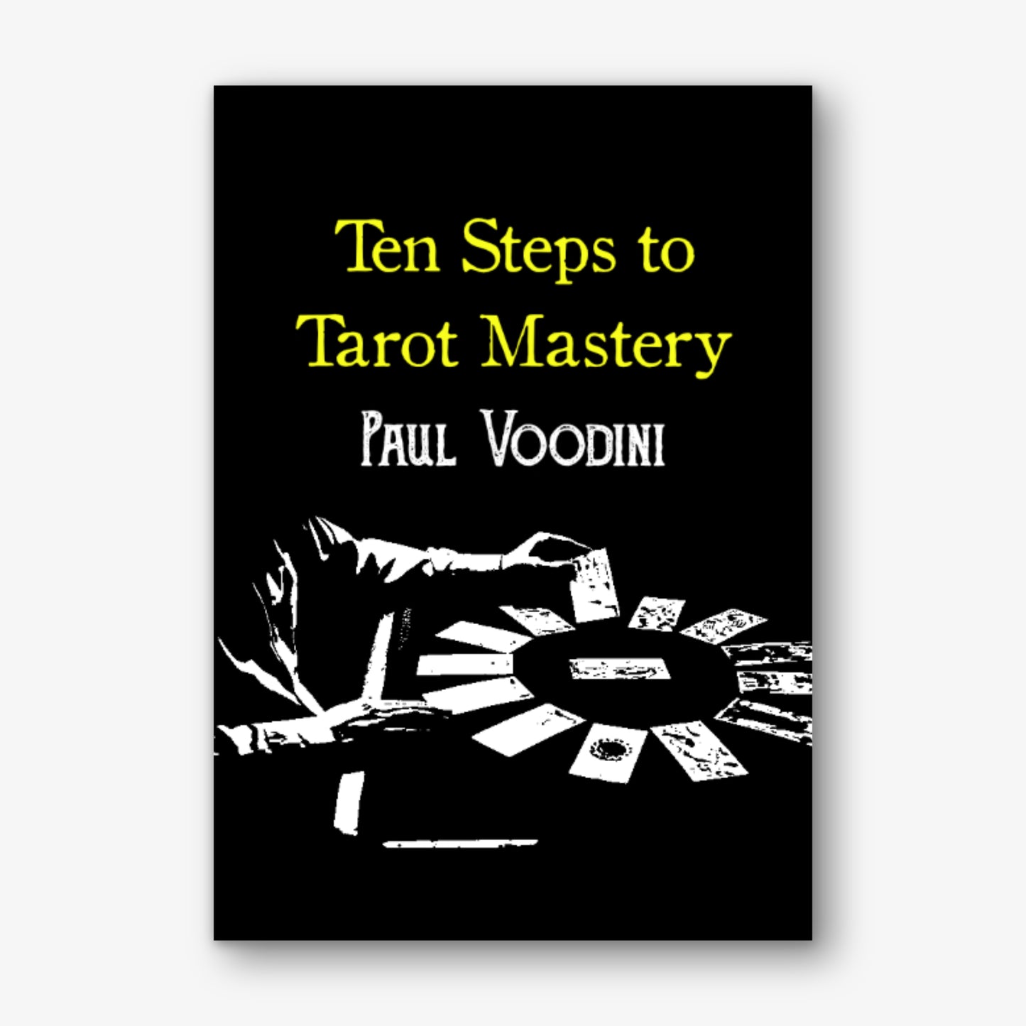 Ten Steps to Tarot Mastery by Paul Voodini